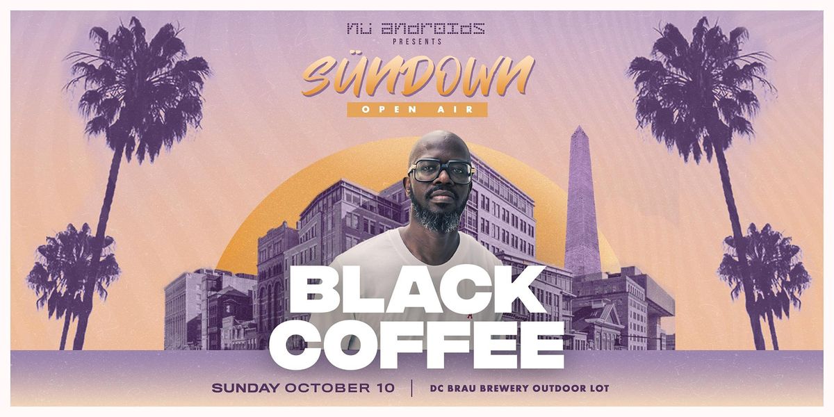 N\u00fc Androids Presents S\u00fcnDown: Black Coffee [Open Air] (21+)