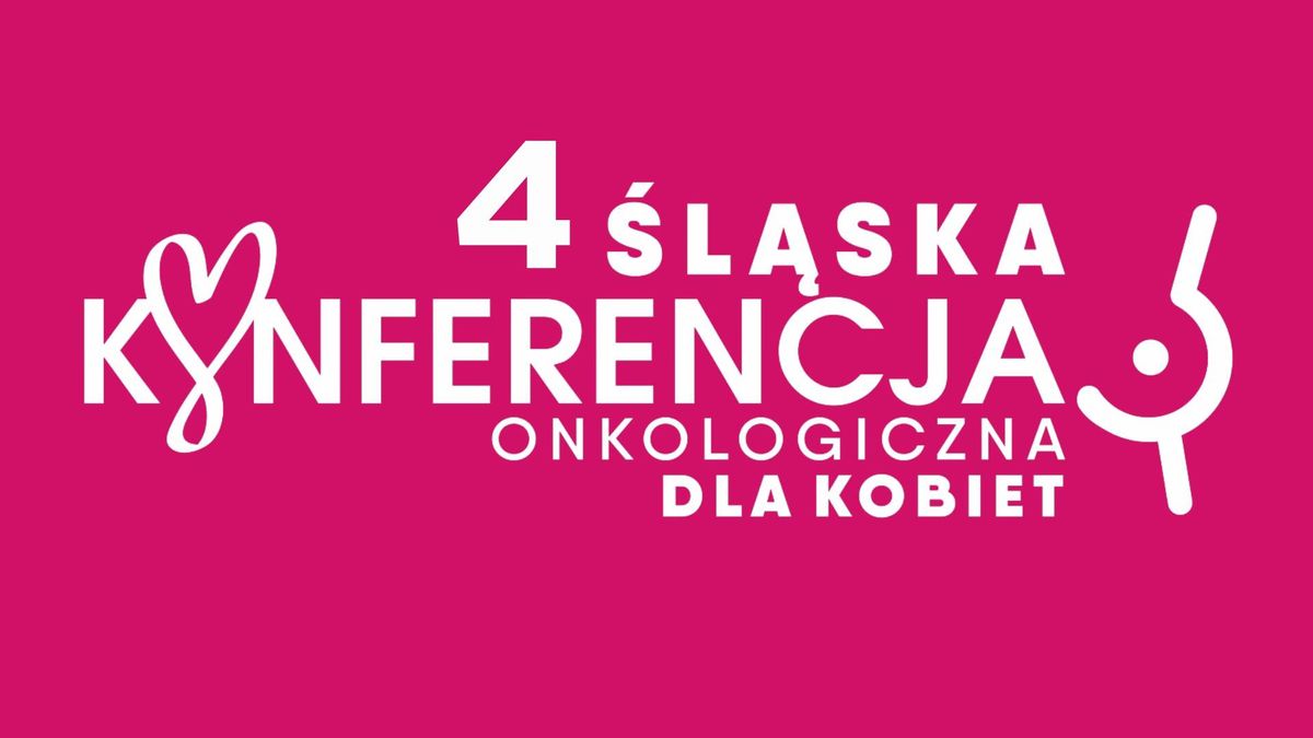 4 \u015al\u0105ska Konferencja Onkologiczna dla Kobiet 