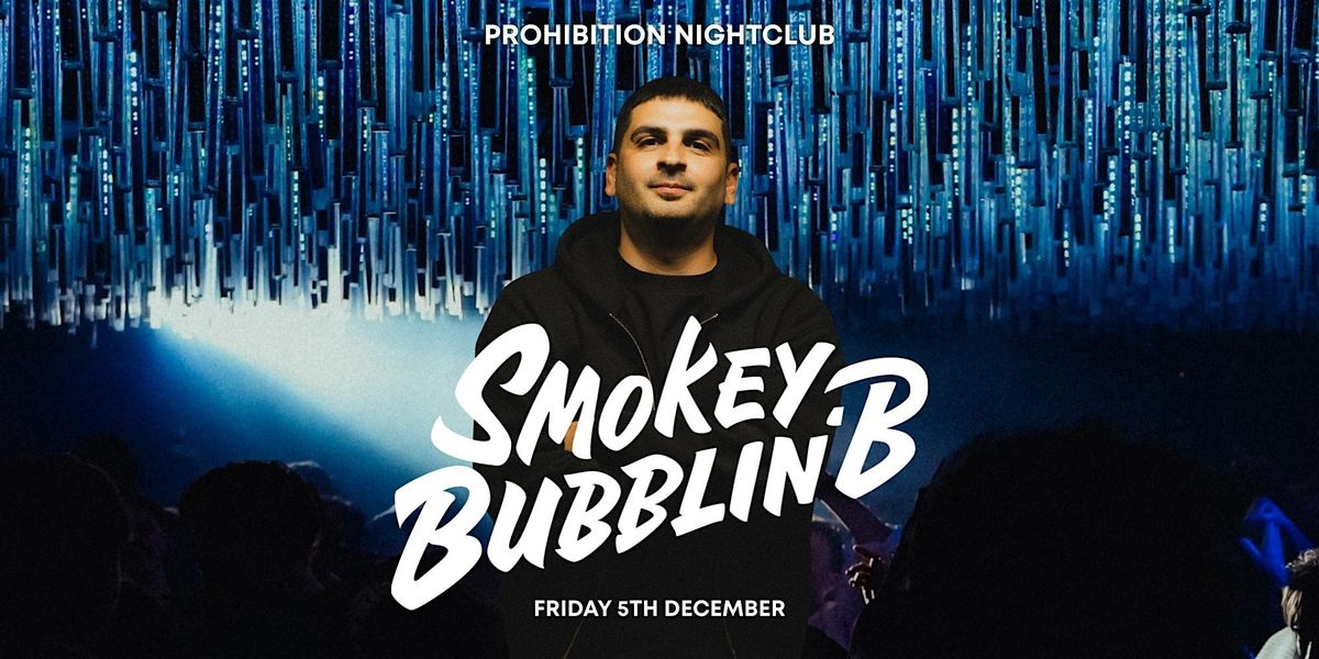 Smokey Bubblin' B (UK) \u2022 Brisbane | Prohibition Nightclub