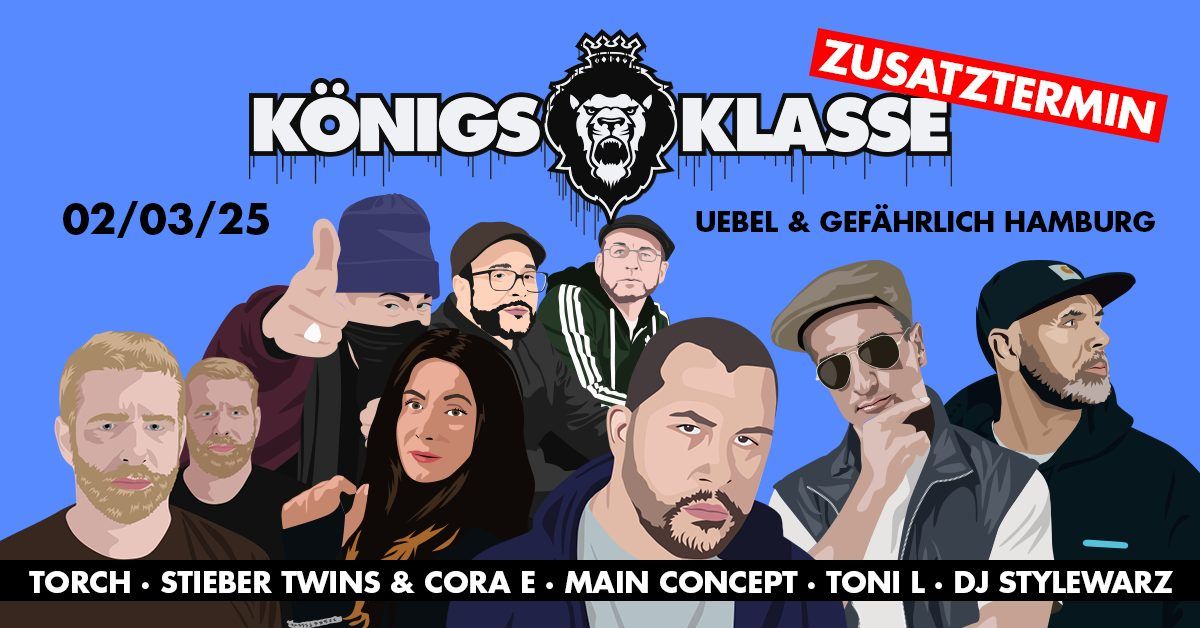 K\u00d6NIGSKLASSE HAMBURG ZUSATZTERMIN w. TORCH,STIEBER TWINS & CORA E, MAIN CONCEPT,TONI-L, DJ STYLEWARZ