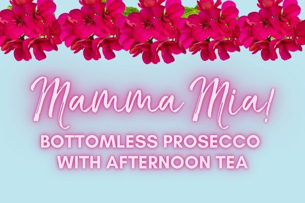 Mamma Mia Bottomless Prosecco With Afternoon Tea