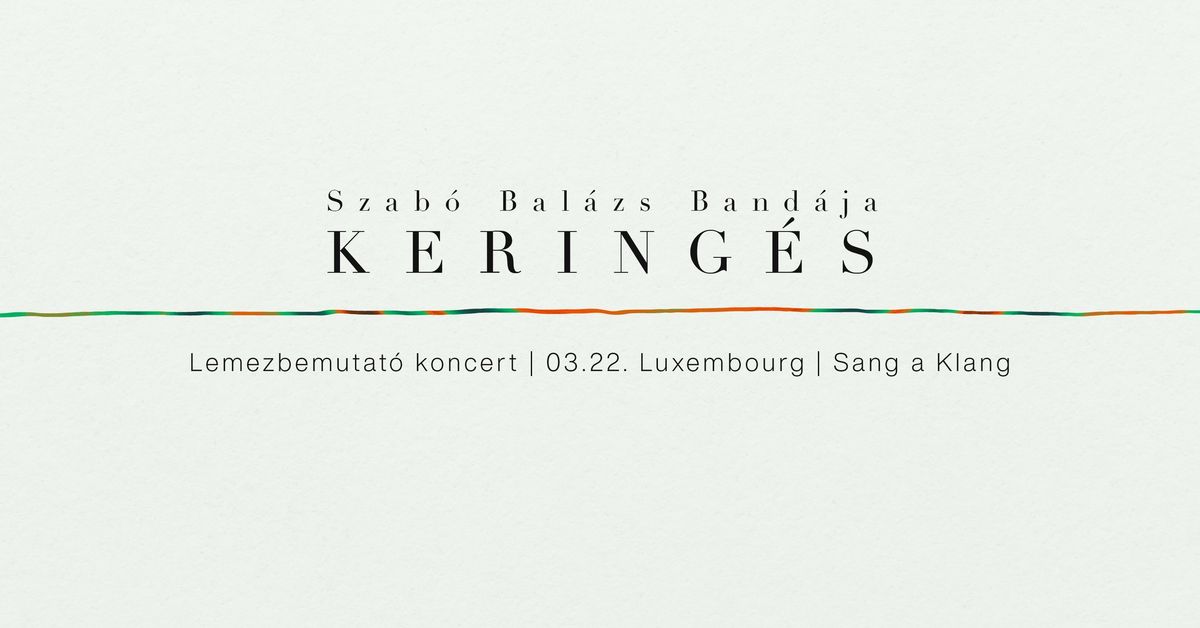 Szab\u00f3 Bal\u00e1zs Band\u00e1ja: KERING\u00c9S | lemezbemutat\u00f3 koncert | Luxembourg