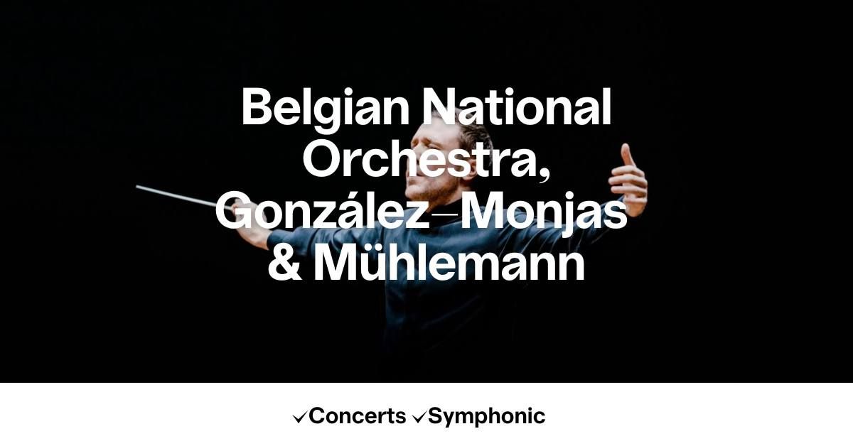 Belgian National Orchestra, Gonz\u00e1lez-Monjas & M\u00fchlemann