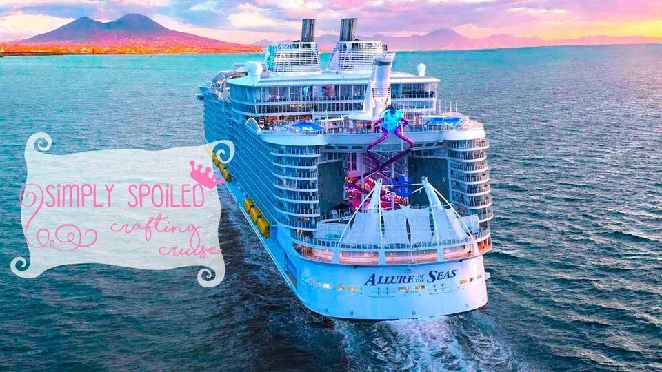 Simply Spoiled Crafting Cruise 2025 Allure of the Seas, Galveston
