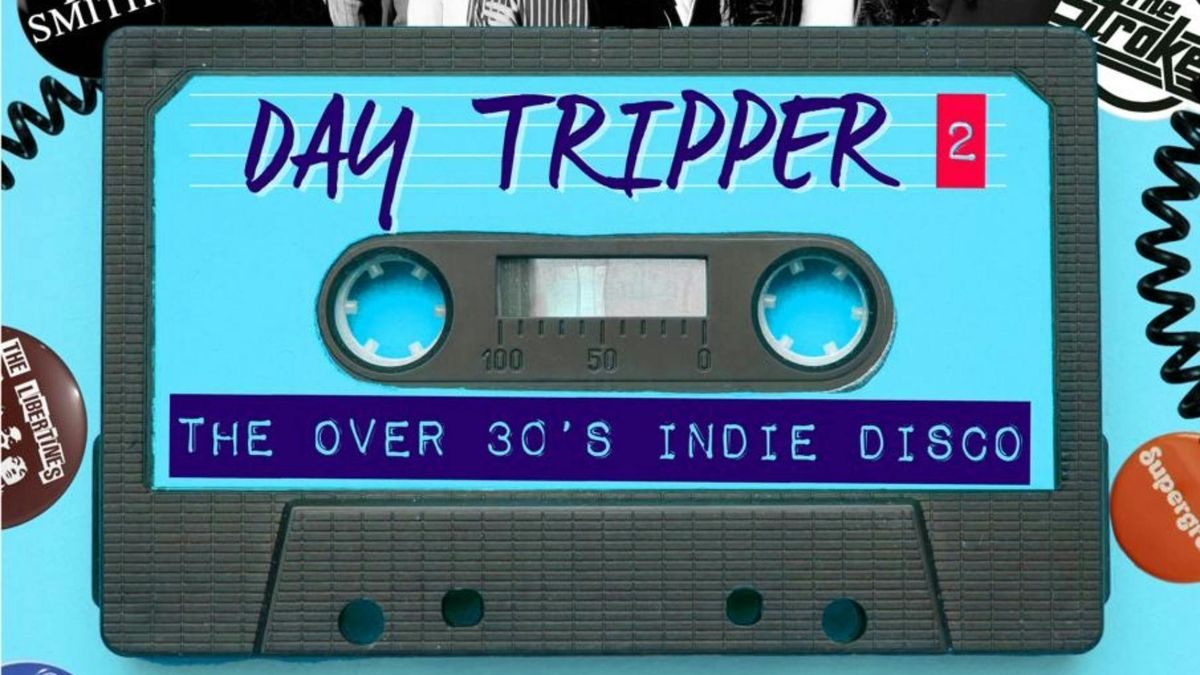 Day Tripper 2 - The Over 30s Indie Disco