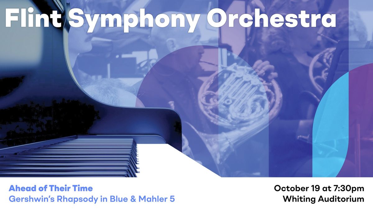 Ahead of Their Time: Gershwin\u2019s Rhapsody in Blue & Mahler 5  - Flint Symphony Orchestra