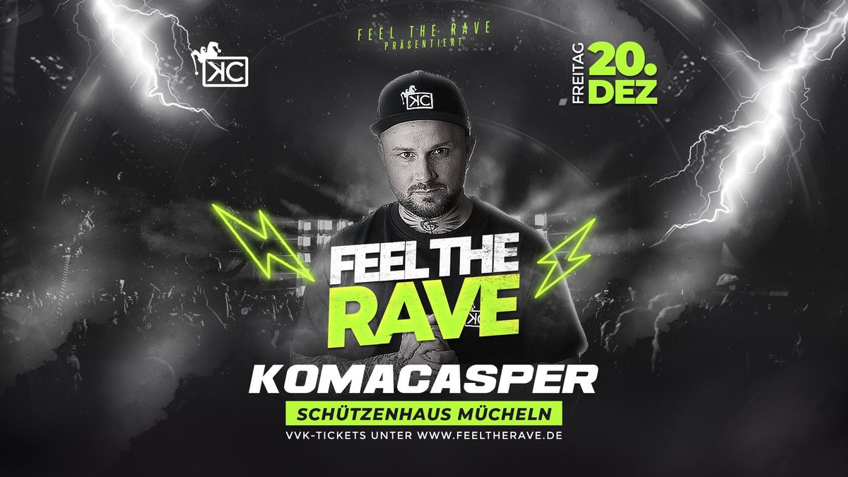 20.12. \u21af FEEL THE RAVE \u21af KOMACASPER \u21af Sch\u00fctzenhaus M\u00fccheln