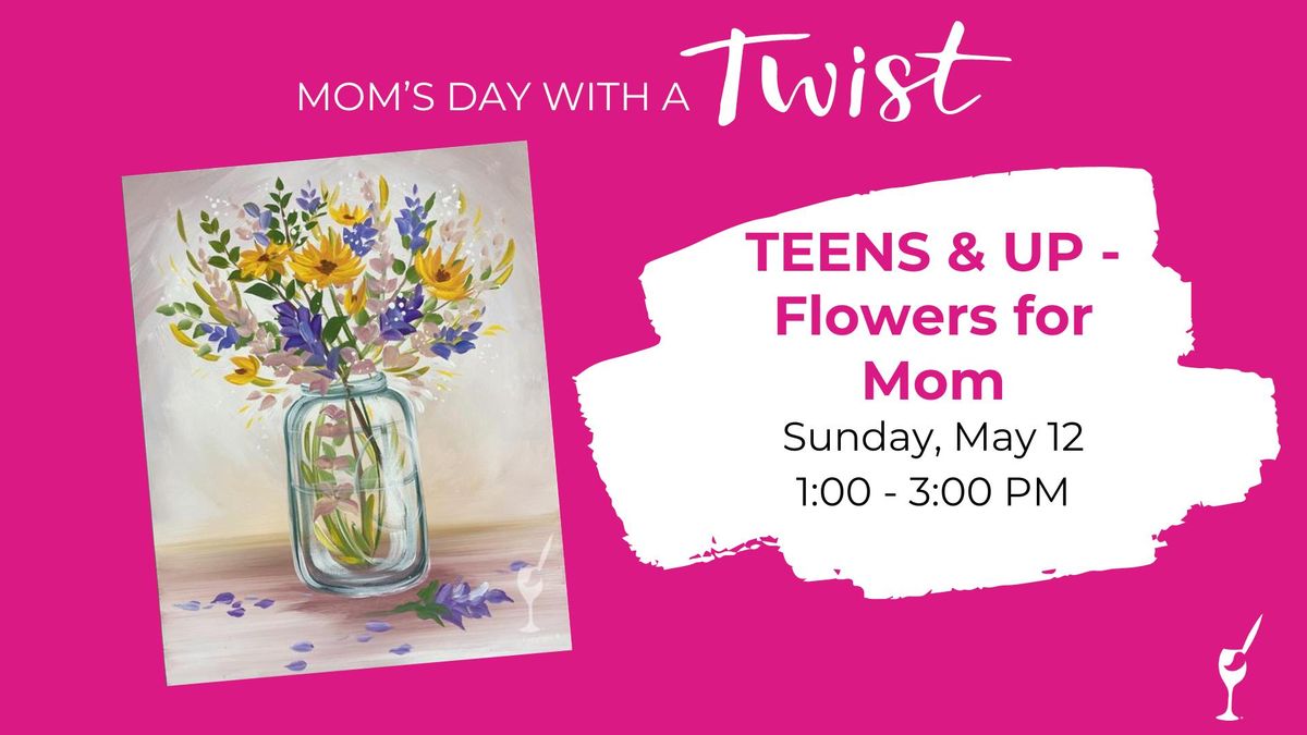 TEENS & UP - Flowers for Mom