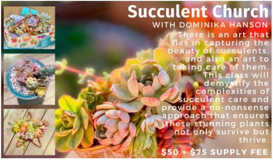 Succulent Church - Open to the Public 