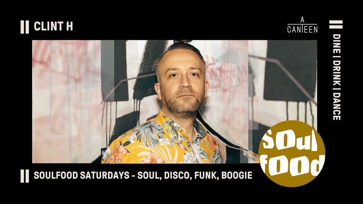 SoulFood Saturdays at acanteen - DINE - DRINK - DANCE DJ CLINT H