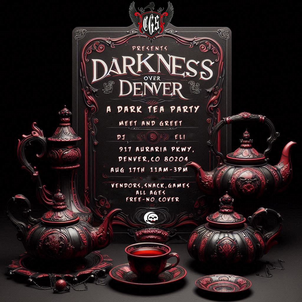CGS  Presents : Darkness Over Denver, A Dark Tea Party