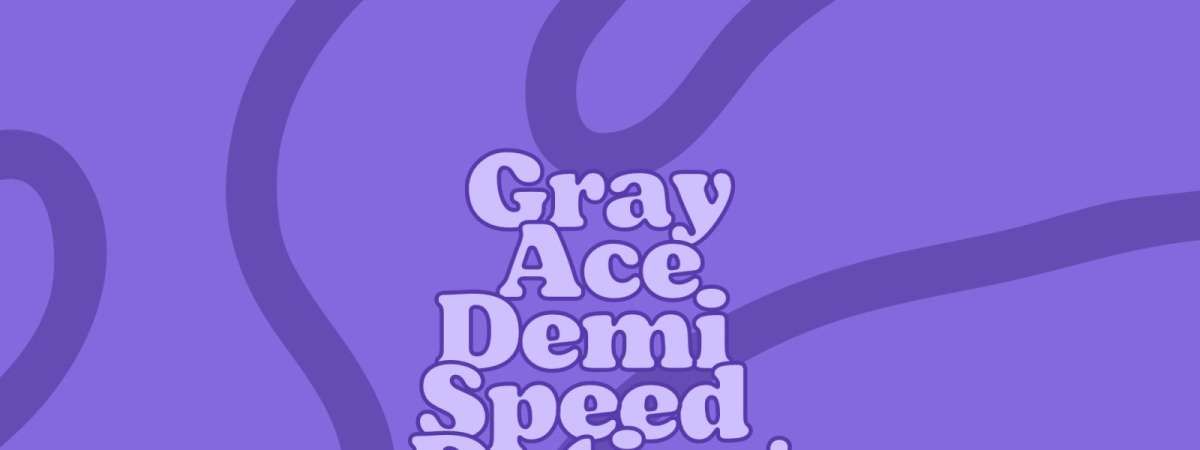 Grey\/Ace\/Demi Speed Dating