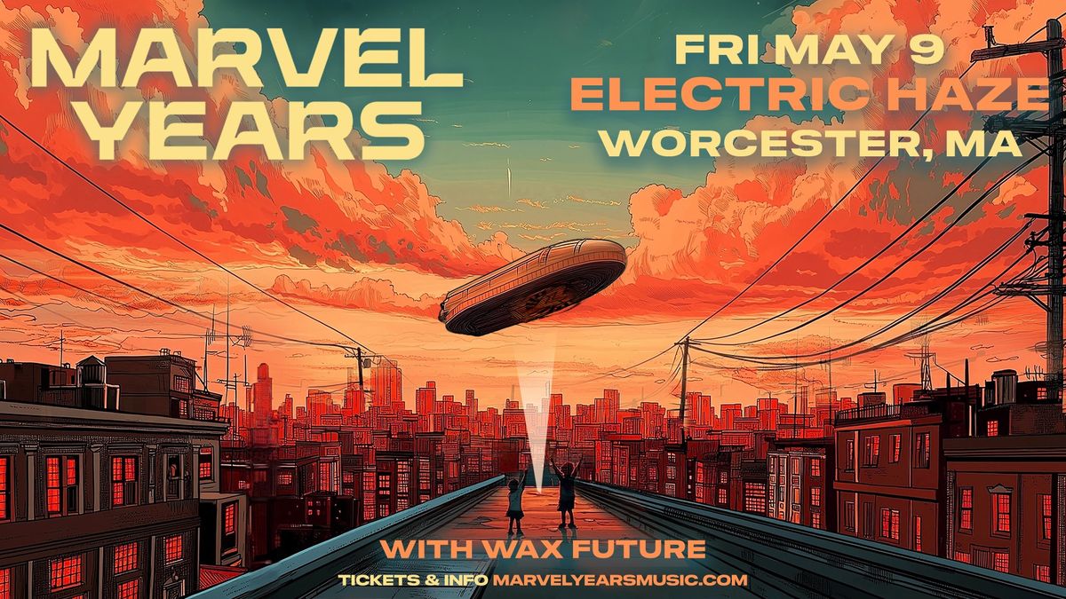 Marvel Years w\/ Wax Future at Electric Haze Worcester