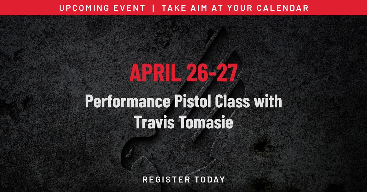 Performance Pistol Class with Travis Tomasie