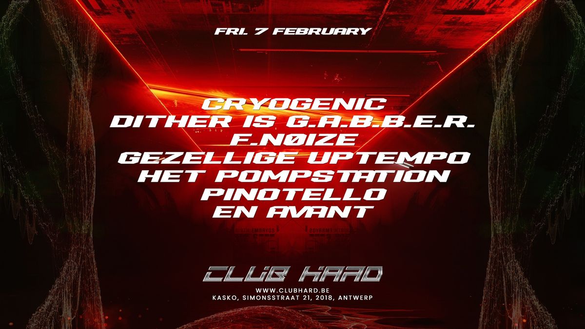 CLUB HARD W\/ CRYOGENIC, DITHER IS G.A.B.B.E.R., F.N\u00d8IZE, GEZELLIGE UPTEMPO, PINOTELLO & MORE