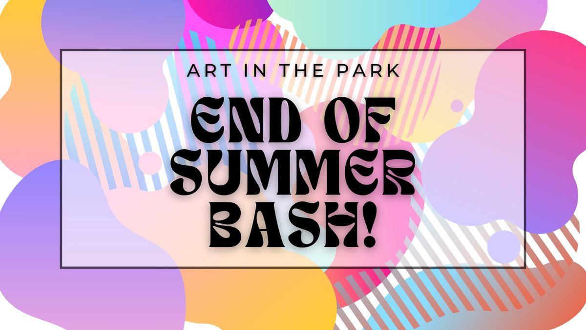 Art in the Park: END OF SUMMER BASH