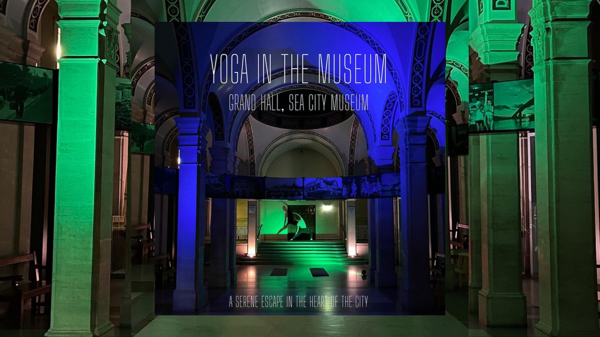 Yoga in the Museum: A Nurturing Yoga Experience in the Grand Hall, Sea City Museum.