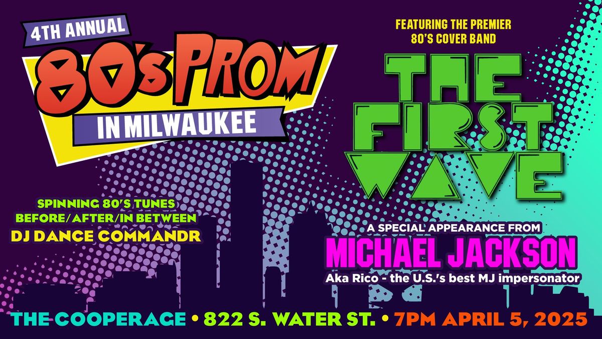 MKE's 4th Annual 80's Prom ft. the premier 80's cover band: The First Wave + MJ & Dance Commandr