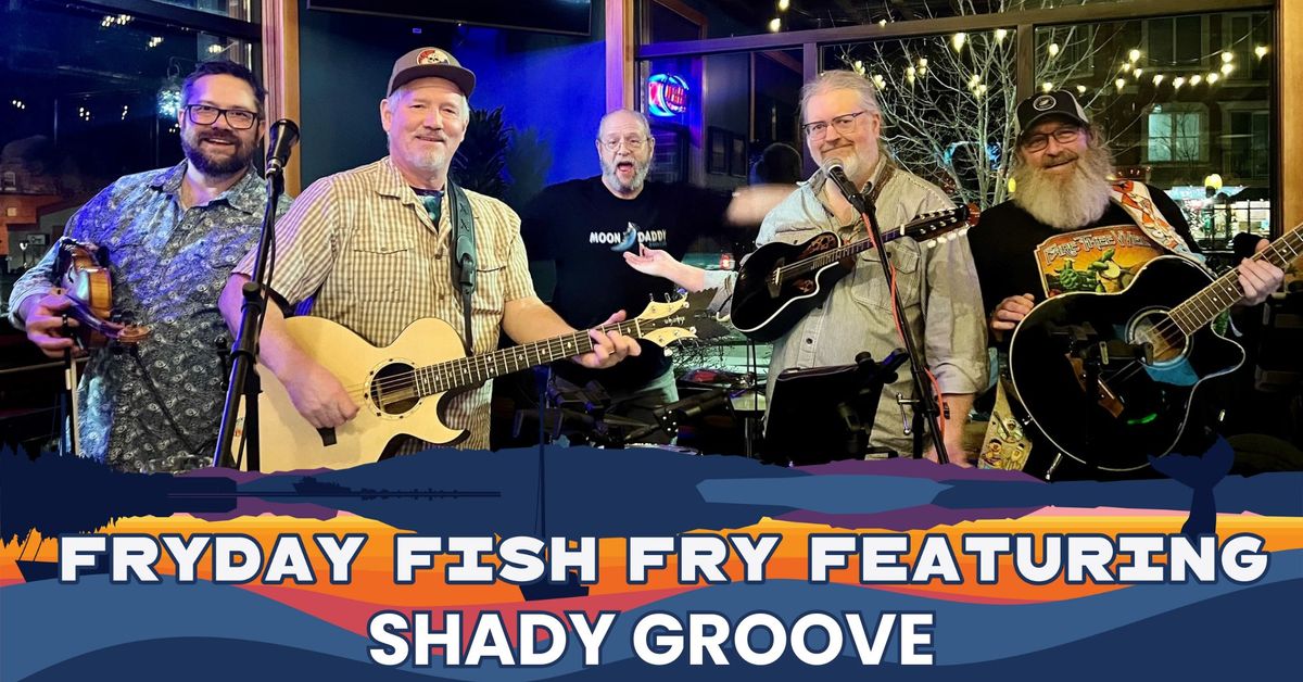 Shady Groove - Fryday Fish Fry