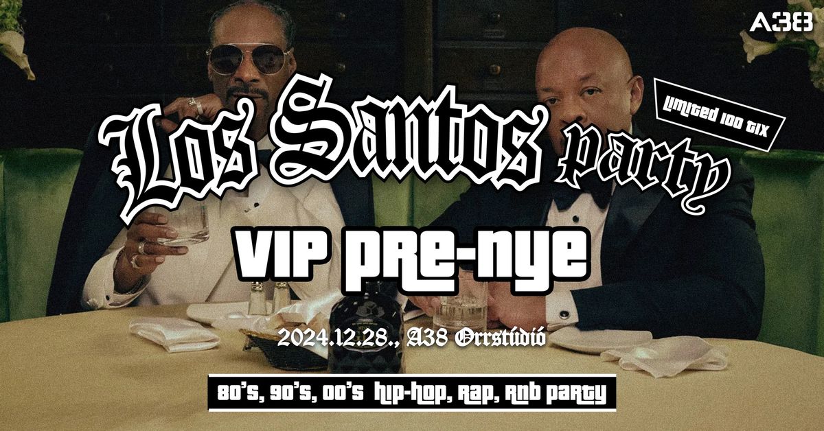 Los Santos Party \/ VIP PRE-NYE \/ 80's 90's 00's HipHop, Rap, R'n'B \/ december 28. \/ LIMITED 100 TIX