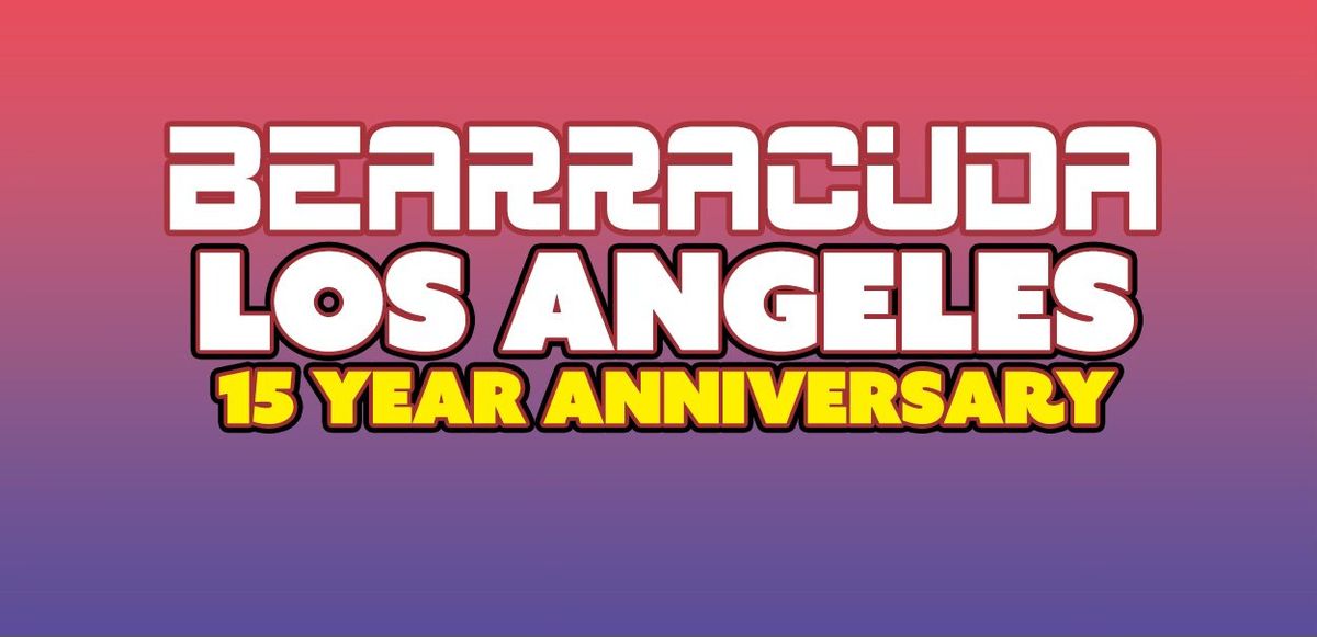 Bearracuda LA: 15 YEAR Anniversary!