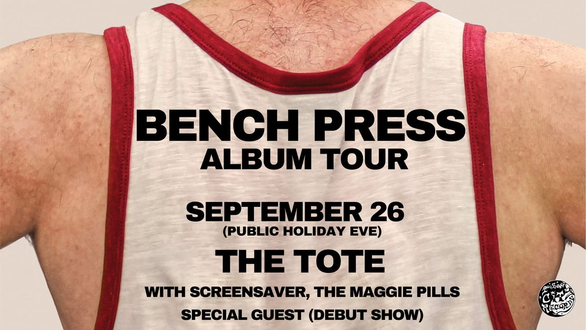 Bench Press \u2013 Album Tour w\/ Screensaver, The Maggie Pills, Special Guest (Public Holiday Eve)