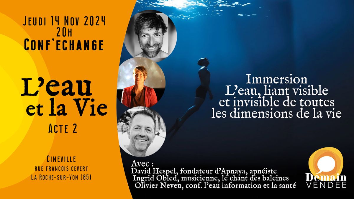 Conf'\u00e9change L'eau et la vie - Acte 2 - Immersion, L'eau liant de toutes les dimensions de la vie