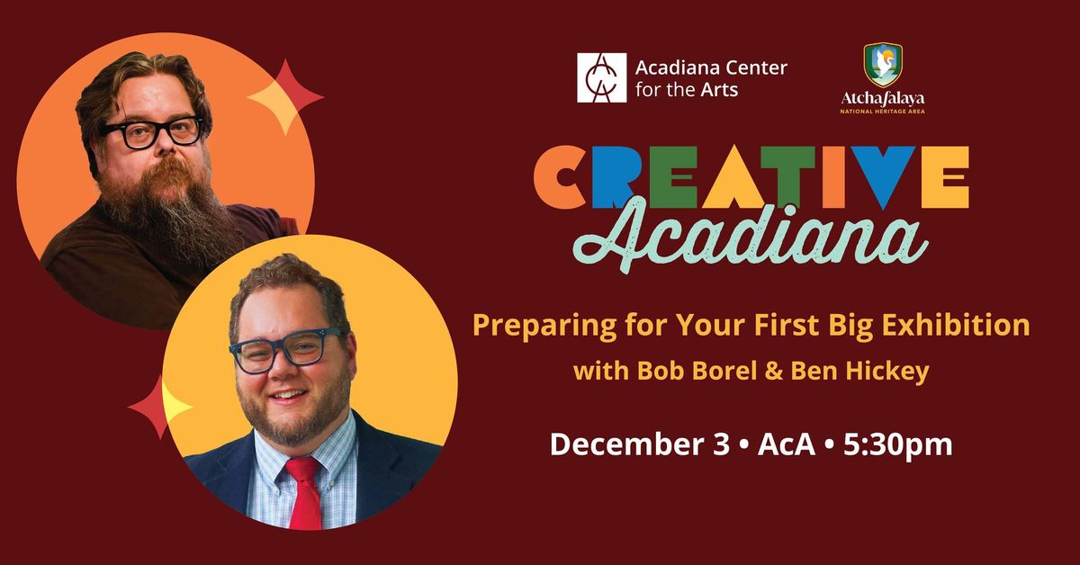 CREATIVE ACADIANA | Preparing for Your First Big Exhibition