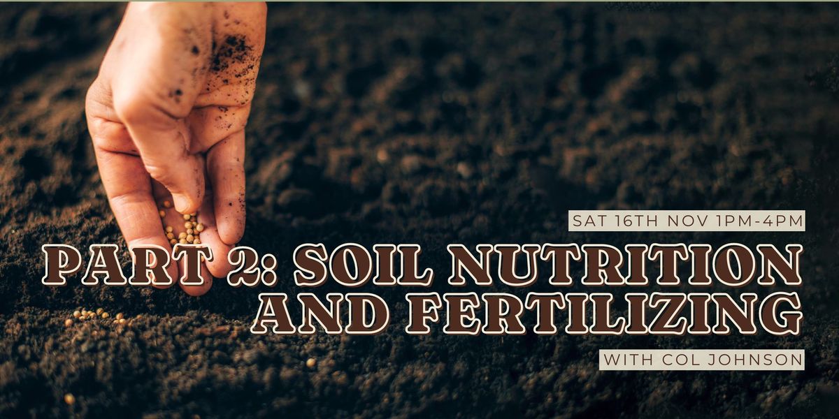 Soil Nutrition and Fertilizers with Col Johnson