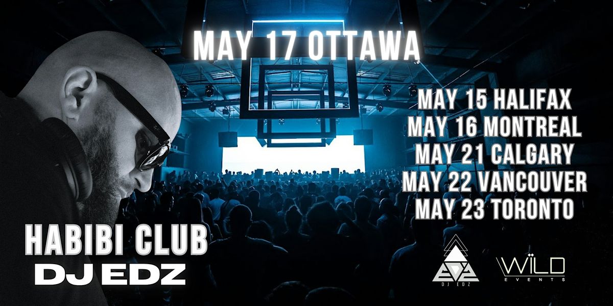 HABIBI OTTAWA ft. DJ EDZ @THE SHOW \u2022 MAY 17 (+105 Are Going)