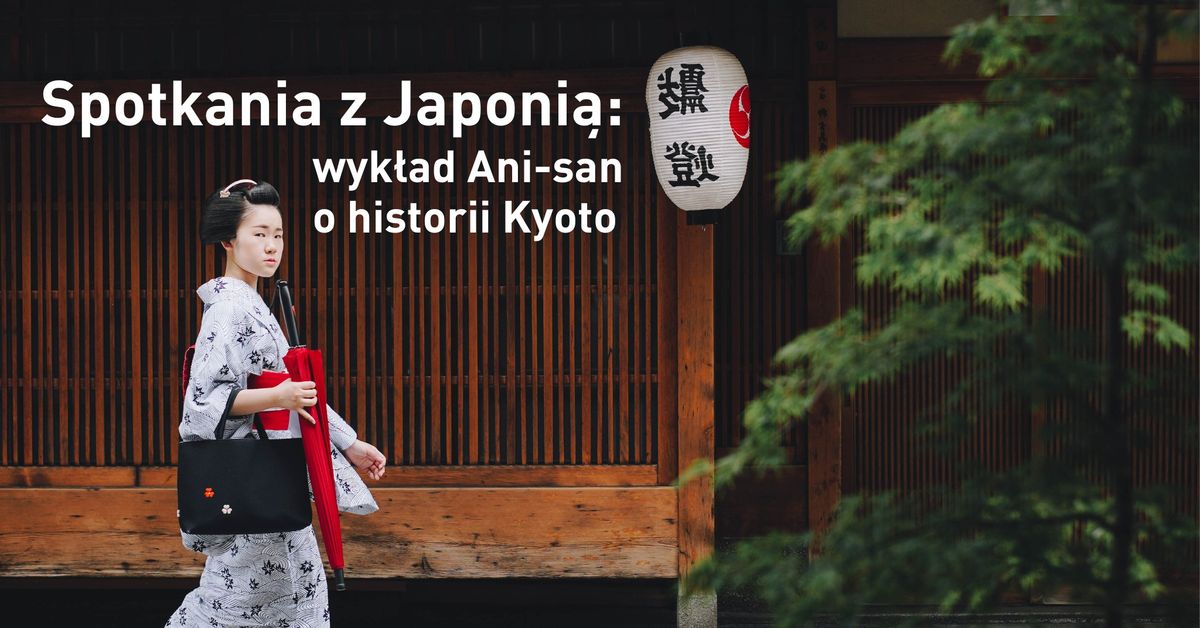 Spotkania z Japoni\u0105: opowie\u015b\u0107 Ani-san o historii Kyoto