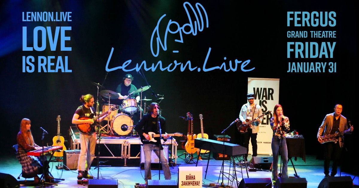 Lennon . Live: Love Is Real at Fergus Grand Theatre, Fergus, ON