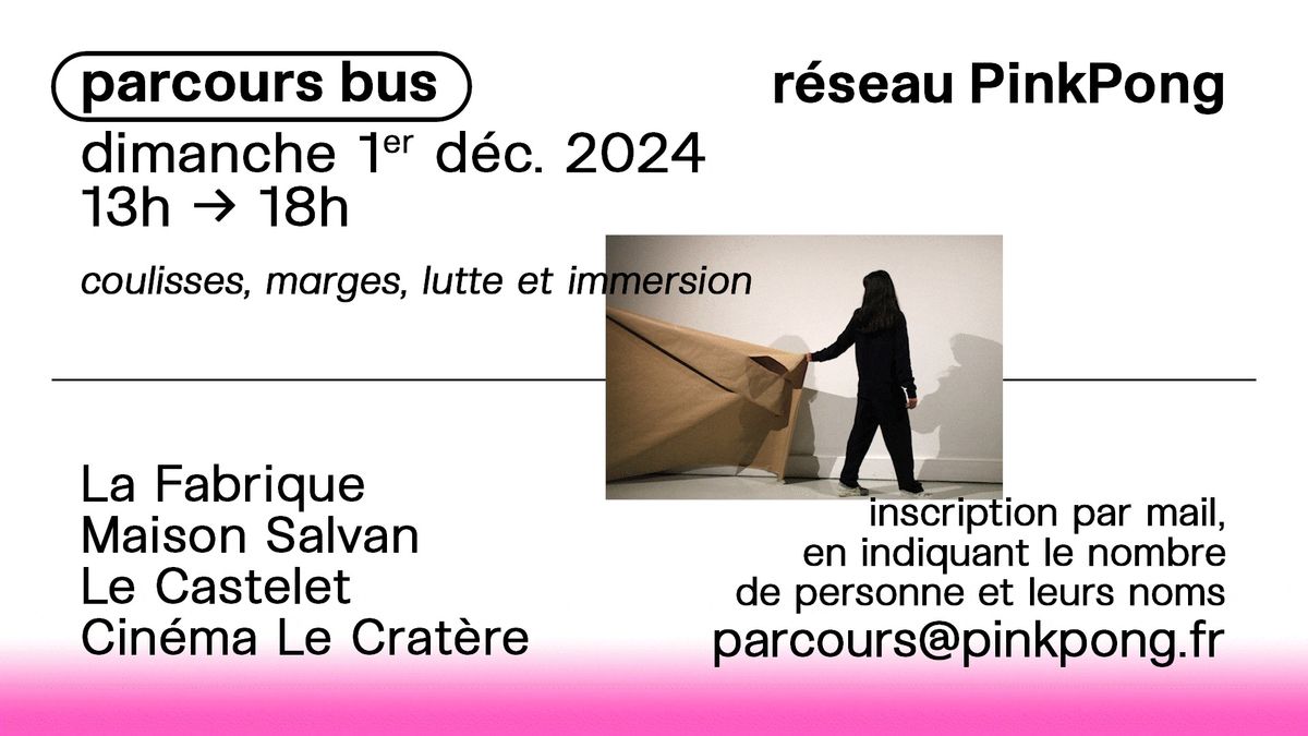 Parcours Bus "coulisses, marges, lutte et immersion" du r\u00e9seau PinkPong 