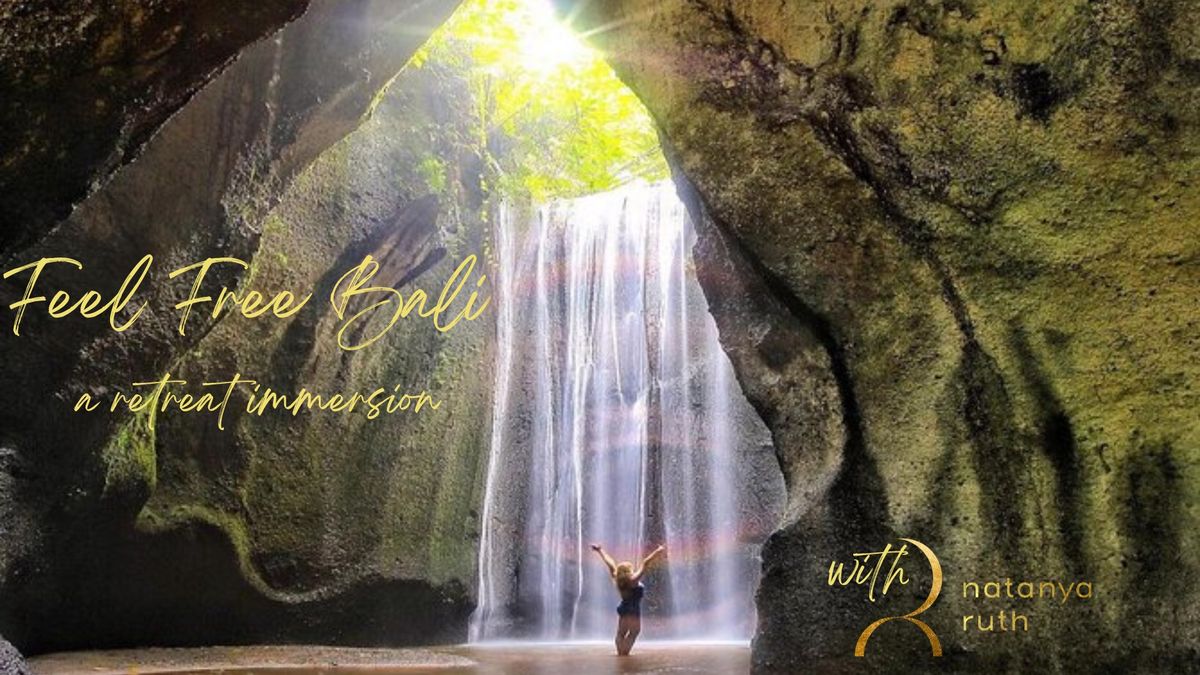 SOLD OUT!!! Feel Free Bali : A Retreat Immersion with Natanya Ruth