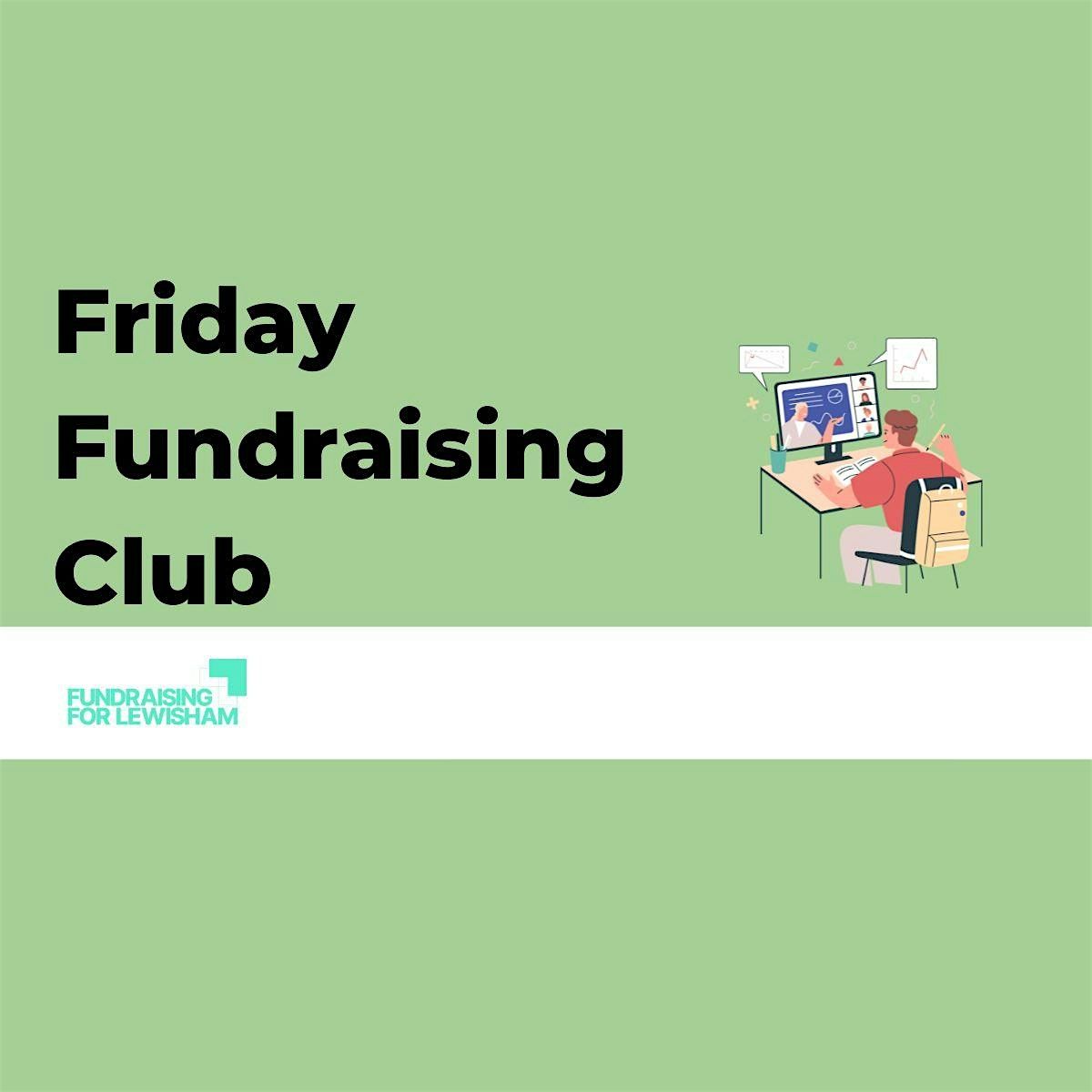 Friday Fundraising Club 1-2pm