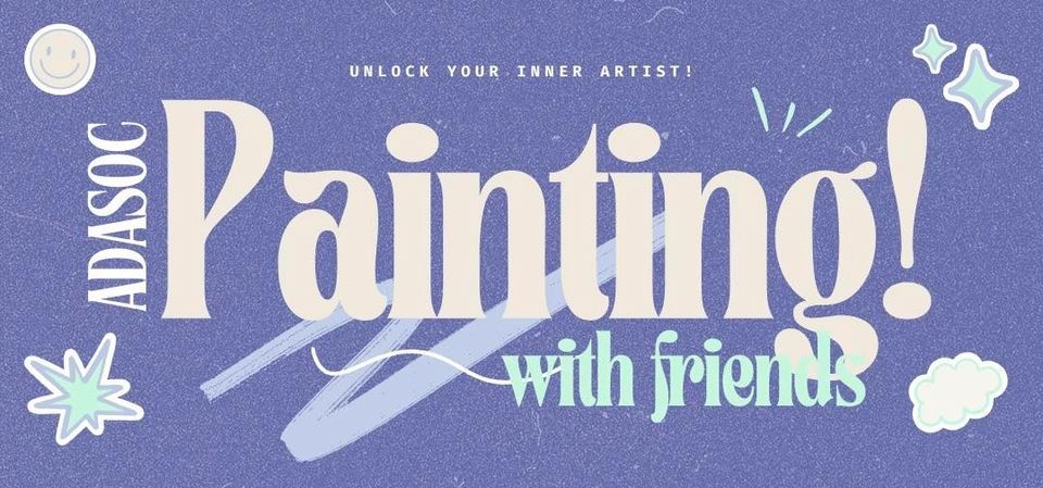 Arts, Design & Architecture Society Presents: PAINTING WITH FRIENDS