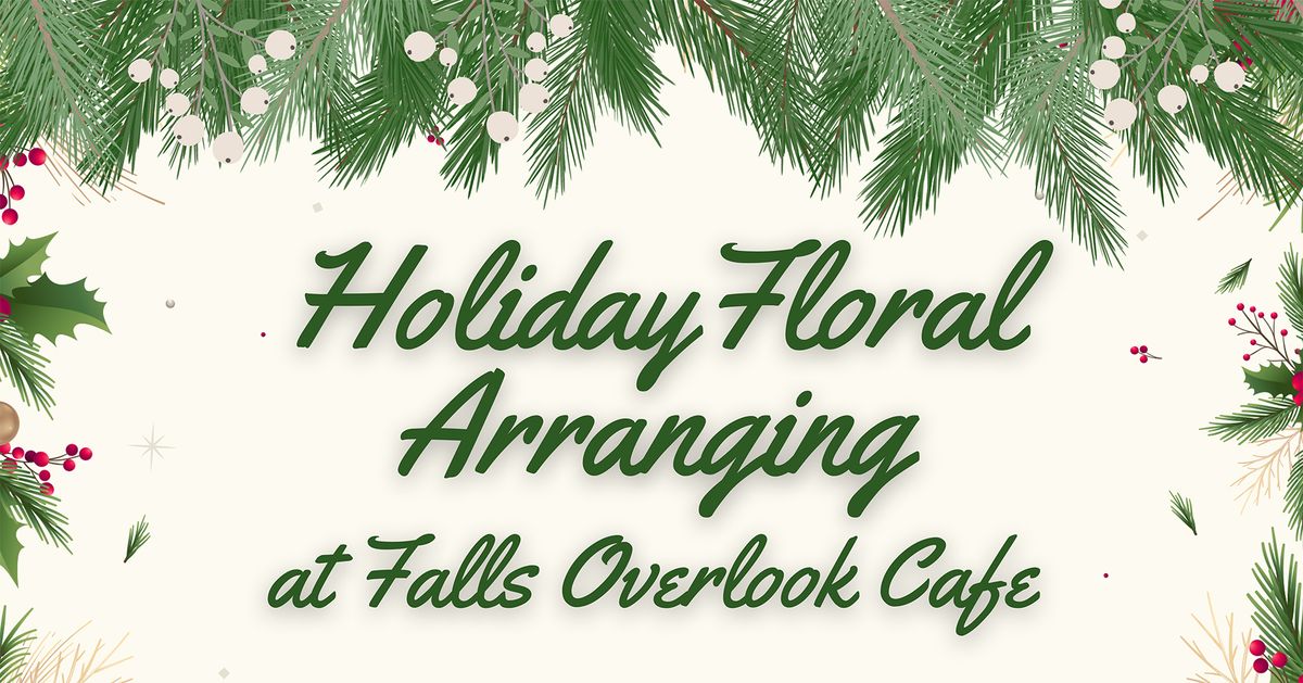 Holiday Floral Arranging @ Falls Overlook Cafe