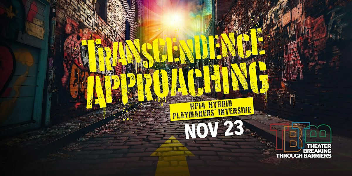 TBTB Playmakers' Intensive: TRANSCENDENCE APPROACHING -- Staged Readings