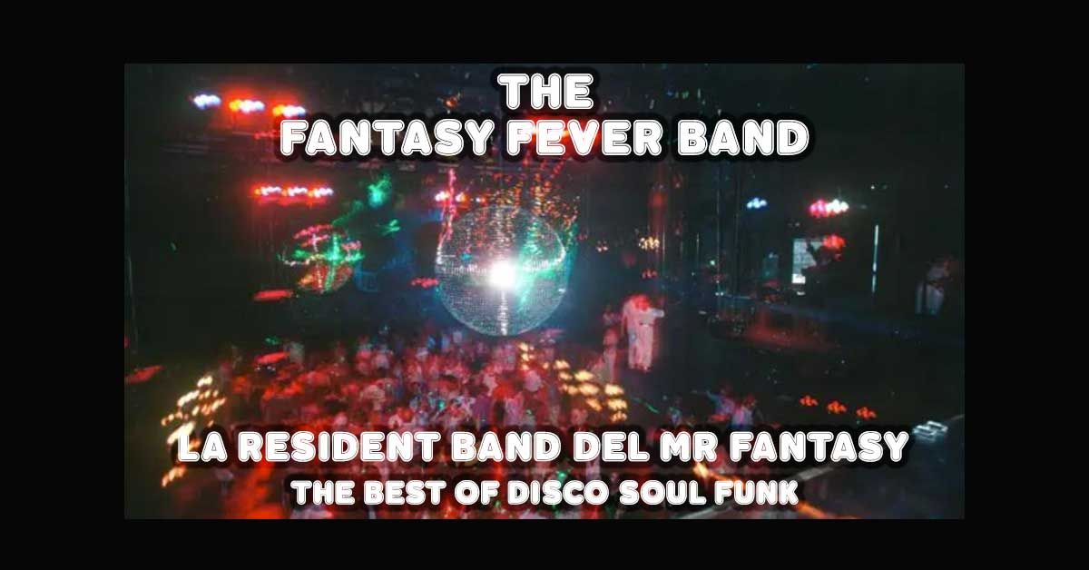 FANTASY FEVER - LA RESIDENT BAND DEL MR FANTASY