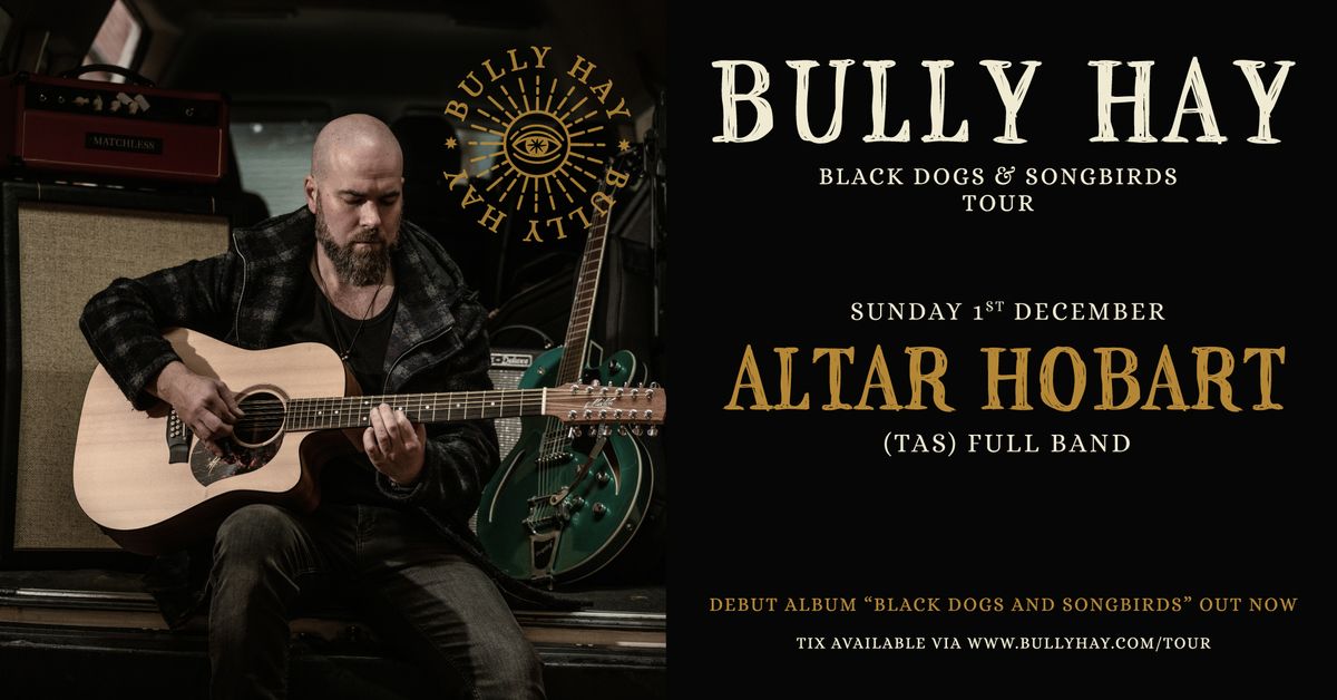 Bully Hay - Black Dogs and Songbirds Tour - ALTAR - HOBART (TAS)