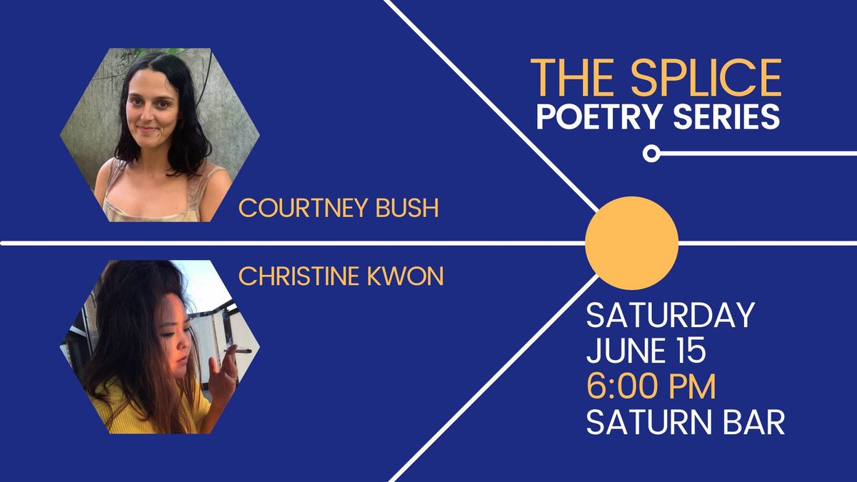 The Splice Poetry Series: Courtney Bush & Christine Kwon