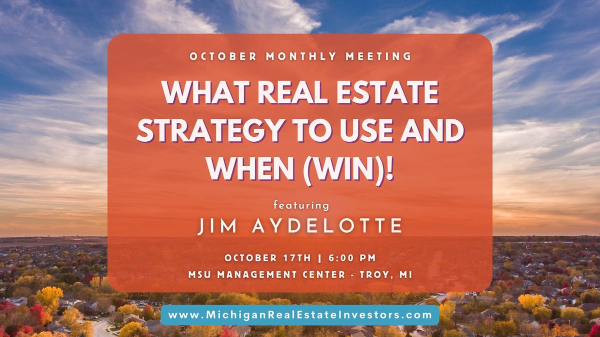 October Monthly Meeting: What Real Estate Strategy to Use and When (win)! Featuring Jim Aydelotte 