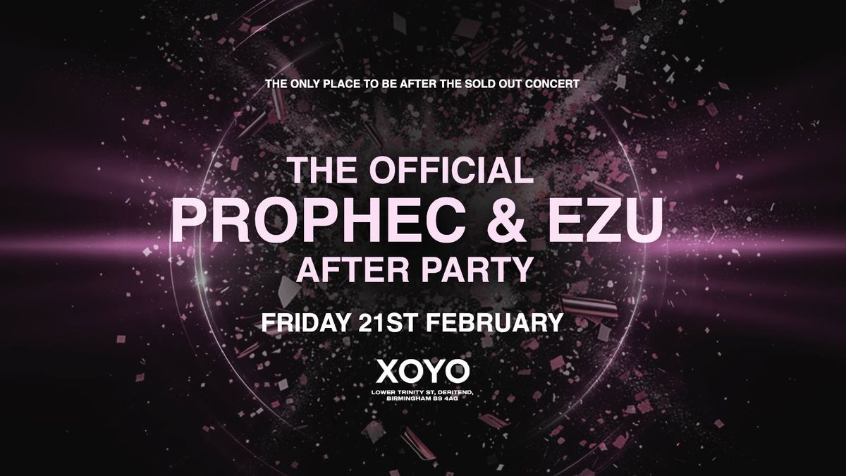 The Official Prophec x Ezu Birmingham VIP After Party - XOYO [TICKETS ON SALE NOW!]