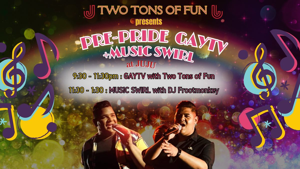 PRE-PRIDE GAYTV + MUSIC SWIRL by TWO TONS OF FUN