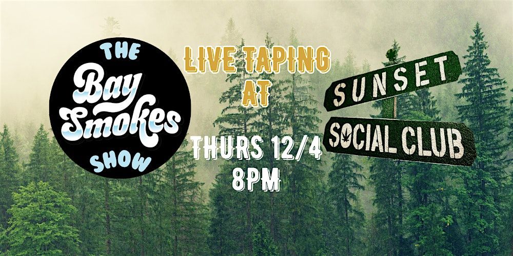 Bay Smokes Show at Sunset Social Club LIVE TAPING!