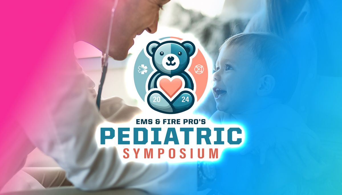 EMS & FIRE PRO'S Pediatric Symposium