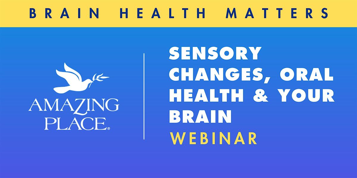 Sensory Changes, Oral Health, and Your Brain -- WEBINAR 7\/15\/2026