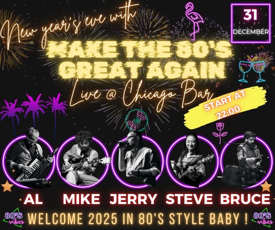 New Year's Eve with Make The 80's Great Again @ Chicago Bar