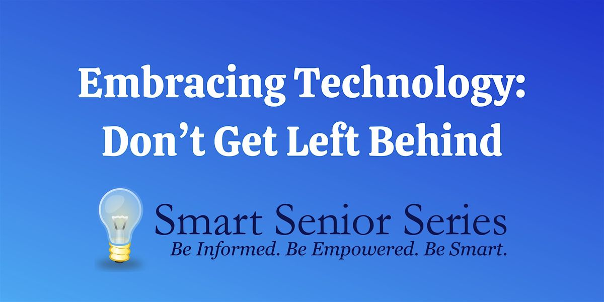 Smart Senior Series - Embracing Technology: Don't Get Left Behind