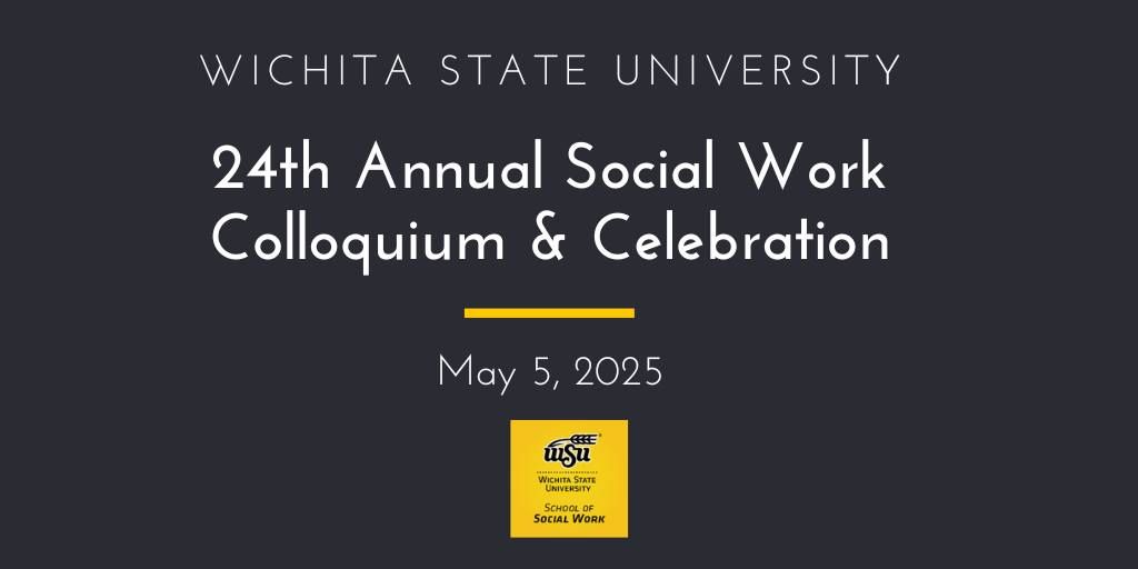 Wichita State 24th Annual Social Work Colloquium & Celebration